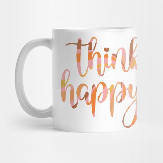 Think Happy Thoughts by greenoriginals